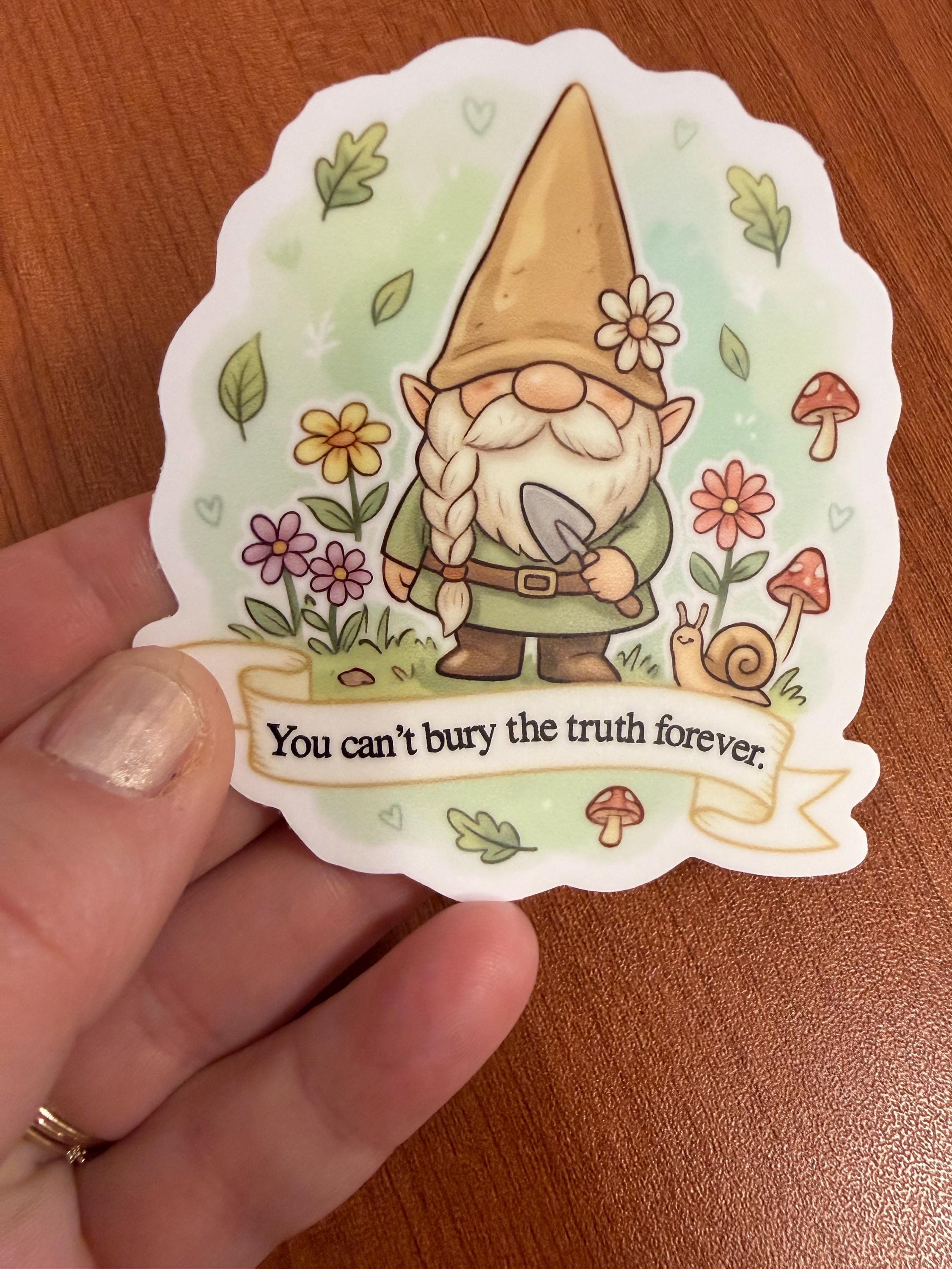 Talia Garden Gnome Sticker | "You Can't Bury the Truth Forever" Quote | Arthur Parnassus Vibe | Cozy Fantasy Bookish Merch | Whimsical Decal