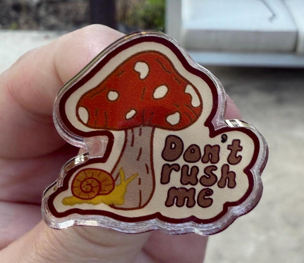Don't Rush Me Snail Pin | Mushroom Acrylic Badge | Slow Living Motivation Gift | Cottagecore Accessory